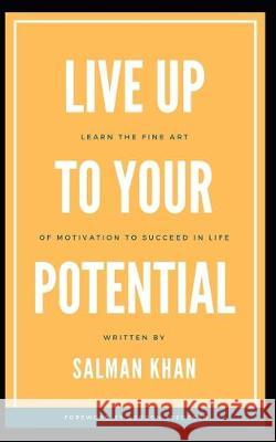 Live Up to Your Potential: Find your Motivation to enable Success Salman Khan 9781699171554 Independently Published