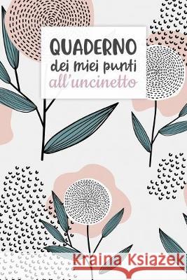 Quaderno dei Miei Punti all'Uncinetto: Carta quadretti 4:5 per annotare punti, schemi, patterns e motivi dei tuoi lavori all'uncinetto. Dadamilla Design 9781699179499 Independently Published