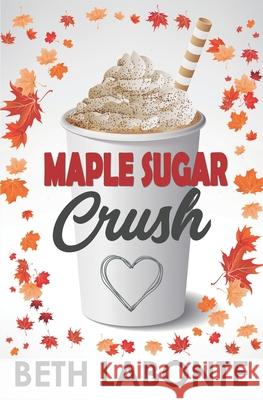 Maple Sugar Crush Beth LaBonte 9781699186978 Independently Published