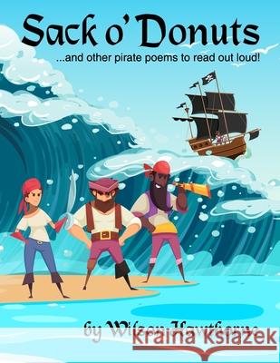 Sack o' Donuts: and other pirate poems to read out loud! Wilson Hawthorne 9781699237267 Independently Published