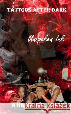 Tattoos After Dark: Unspoken Ink Xania Marie Abner Williams 9781699241974 Independently Published