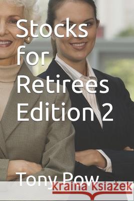 Stocks for Retirees Edition 2 Tony Pow 9781699261460 Independently Published