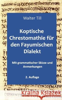 Koptische Chrestomathie für den Fayumischen Dialekt: Mit grammatischer Skizze und Anmerkungen Till, Walter 9781699261941 Independently Published