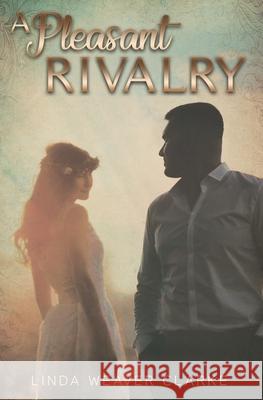 A Pleasant Rivalry Linda Weaver Clarke 9781699271179 Independently Published