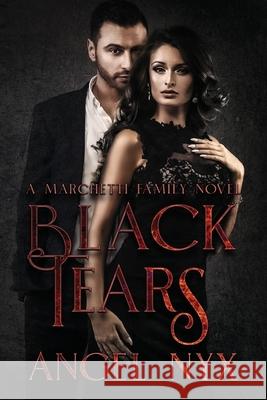 Black Tears: A Marchetti Family Novel Angel Nyx 9781699277454 Independently Published