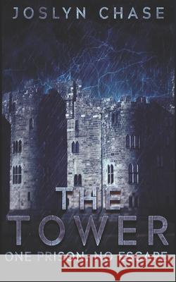 The Tower: One prison. No Escape. Joslyn Chase 9781699304037