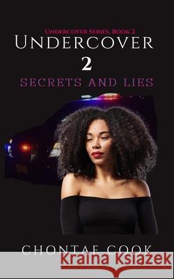 Undercover 2: Secrets and Lies Chontae Cook 9781699378359 Independently Published