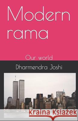 Modern rama: Our world Dharmendra Joshi 9781699391990 Independently Published