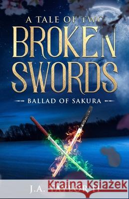 A Tale of Two Broken Swords: Ballad of Sakura John Taylor 9781699502464 Independently Published