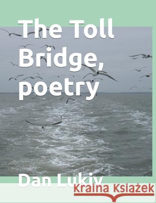 The Toll Bridge, poetry Dan Lukiv 9781699515150 Independently Published