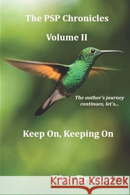 The PSP Chronicles Volume II: Keep On, Keeping On Tim Brown 9781699519639 Independently Published