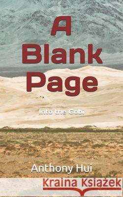 A Blank Page: Into the Gobi Anthony Hui 9781699575437