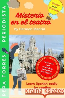 MISTERIO EN EL TEATRO (Spanish Edition): Learn Spanish easily by reading. Beginners A1-A2 Carmen Madrid 9781699585580