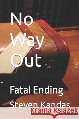 No Way Out: Fatal Ending Steven E. Kandas 9781699603598