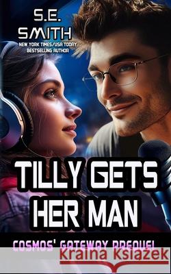 Tilly Gets Her Man: A Cosmos' Gateway Short S. E. Smith 9781699679159 Independently Published