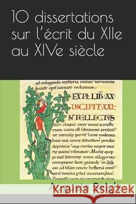 10 dissertations sur l'écrit du XIIe au XIVe siècle Seigle, Auguste 9781699679449