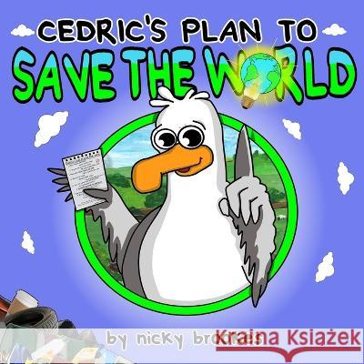 Cedric's Plan to Save The World Nicky Brookes, Nicky Brookes 9781699690185 Independently Published