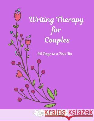 Writing Therapy for Couples: 90 Days to a New Us Sherry Lynn 9781699721049 Independently Published