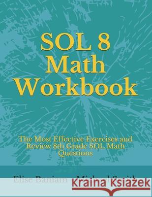 SOL 8 Math Workbook: The Most Effective Exercises and Review 8th Grade SOL Math Questions Michael Smith Elise Baniam 9781699721384