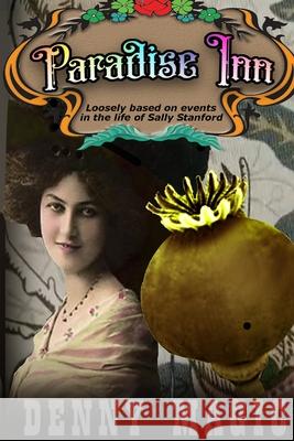 Paradise Inn: Loosely based on the life and times of Sally Stanford Denny Magic 9781699731055