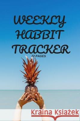 Weekly Habbit Tracker: 72 Pages Claudia Mier 9781699745625 Independently Published