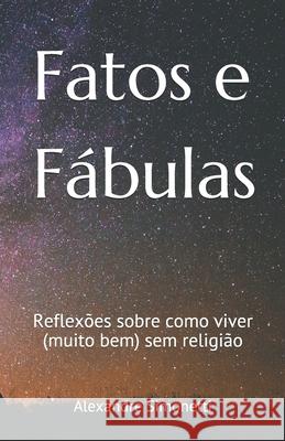 Fatos e Fábulas: Reflexões sobre como viver (muito bem) sem religião Simonetti, Alexandre 9781699767092