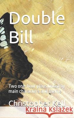 Double Bill: Two one-hour plays linked by main characters and theme Christopher Kell 9781699775547