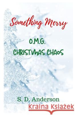 Something Merry: O.M.G. Christmas Chaos S. D. Anderson 9781699824405 Independently Published