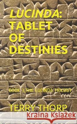 Lucinda: Tablet of Destinies Terry Thorp 9781699828717 Independently Published