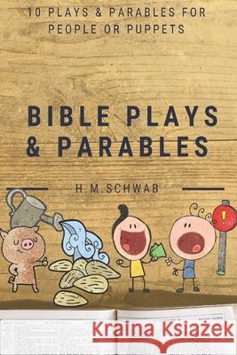 Bible Plays and Parables: For People or Puppets Henriette Schwab 9781699847145 Independently Published