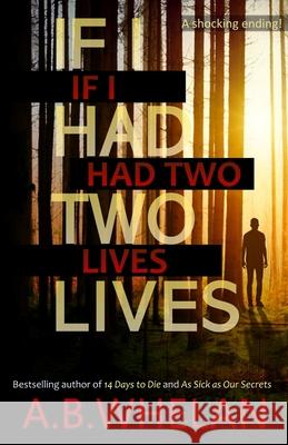 If I Had Two Lives A. B. Whelan 9781699855959 Independently Published
