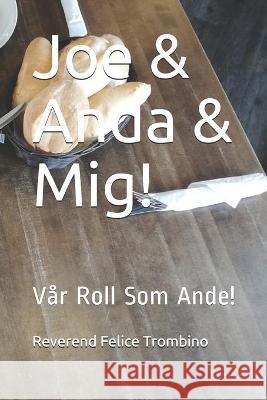 Joe & Anda & Mig!: Vår Roll Som Ande! Reverend Felice Trombino 9781699866870 Independently Published