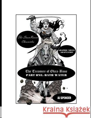 The SnowRaven Chronicles The Treasure of Okra-Bane: Graphic Novel Adaptation: Part One: Bath Water Aj Spencer 9781699872918 Independently Published