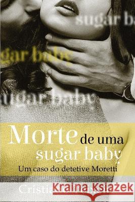 Morte de uma sugar baby Cristiano Teixeira 9781699887479 Independently Published