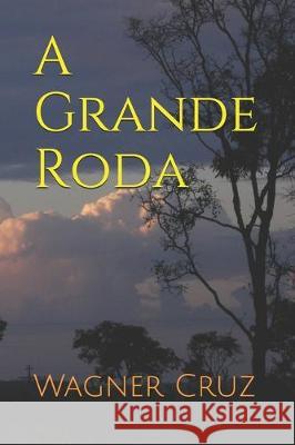 A Grande Roda Wagner Cruz 9781699905814 Independently Published