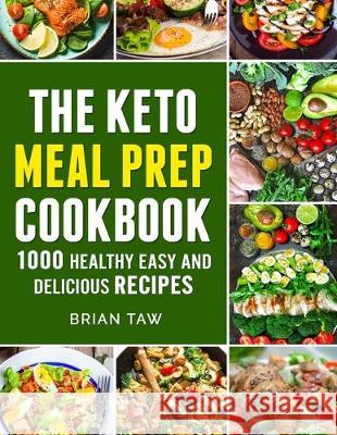 Keto Meal Prep: 1000 Easy and Delicious Recipes Brian Taw 9781699919835