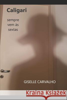 Caligari sempre vem às sextas Carvalho, Giselle de Castro de 9781699966259 Independently Published