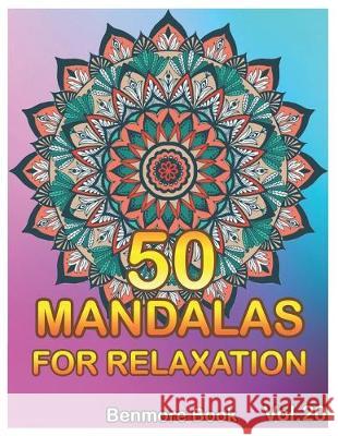 50 Mandalas For Relaxation: Big Mandala Coloring Book for Adults 50 Images Stress Management Coloring Book For Relaxation, Meditation, Happiness a Benmore Book 9781700061560 Independently Published