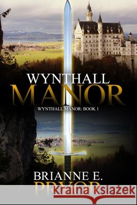 Wynthall Manor: The Wynthall Manor Trilogy Brianne E. Pryor 9781700082701 Independently Published