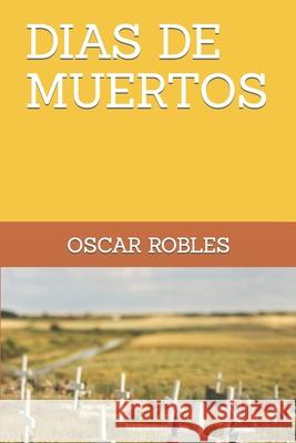 Dias de Muertos Oscar Robles 9781700099563 Independently Published