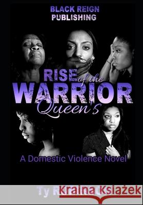 Rise of the Warrior Queen's: a Domestic Violence Novel Ty Robinson 9781700114020 Independently Published