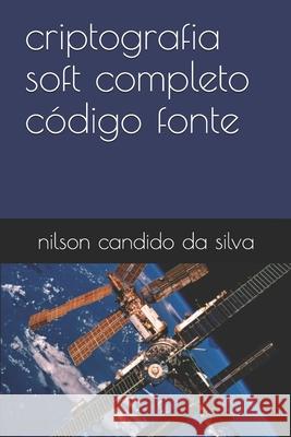 criptografia soft completo código fonte Da Silva, Nilson Candido 9781700156334
