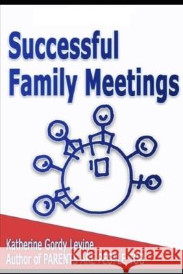 Successful Family Meetings Katherine Gordy Levin 9781700165848 Independently Published
