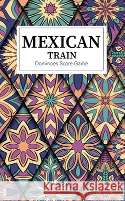 Mexican Train Dominoes Score Game: Small size Mexican Train Score Sheets Perfect ScoreKeeping Sheet Book Sectioned Tally Scoresheets Family or Competi Kingkp Publishing 9781700280596 Independently Published