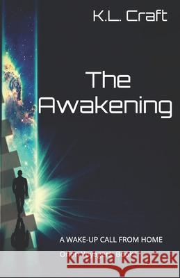 The Awakening: A Wake-Up Call from Home K. L. Craft 9781700323293 Independently Published