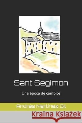 Sant Segimon: Época de cambios Martínez Gil, Andrés 9781700334220