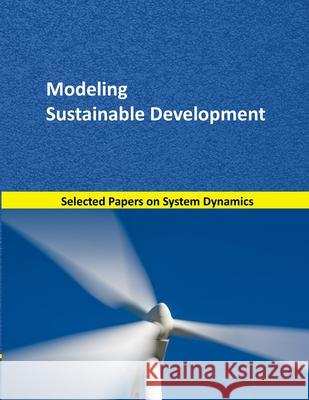 Modeling Sustainable Development: Selected papers on System Dynamics. A book written by experts for beginners Mart 9781700341600 Independently Published