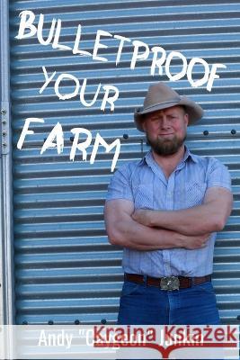 Bulletproof Your Farm Andy Junkin 9781700393159