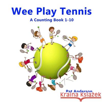 Wee Play Tennis: A Counting Book 1-10 Pat Anderson 9781700403490 Independently Published