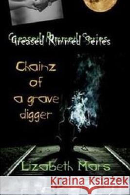 Greased Rimmed Series: Chainz of a gravedigger Lizabeth Mars 9781700416704